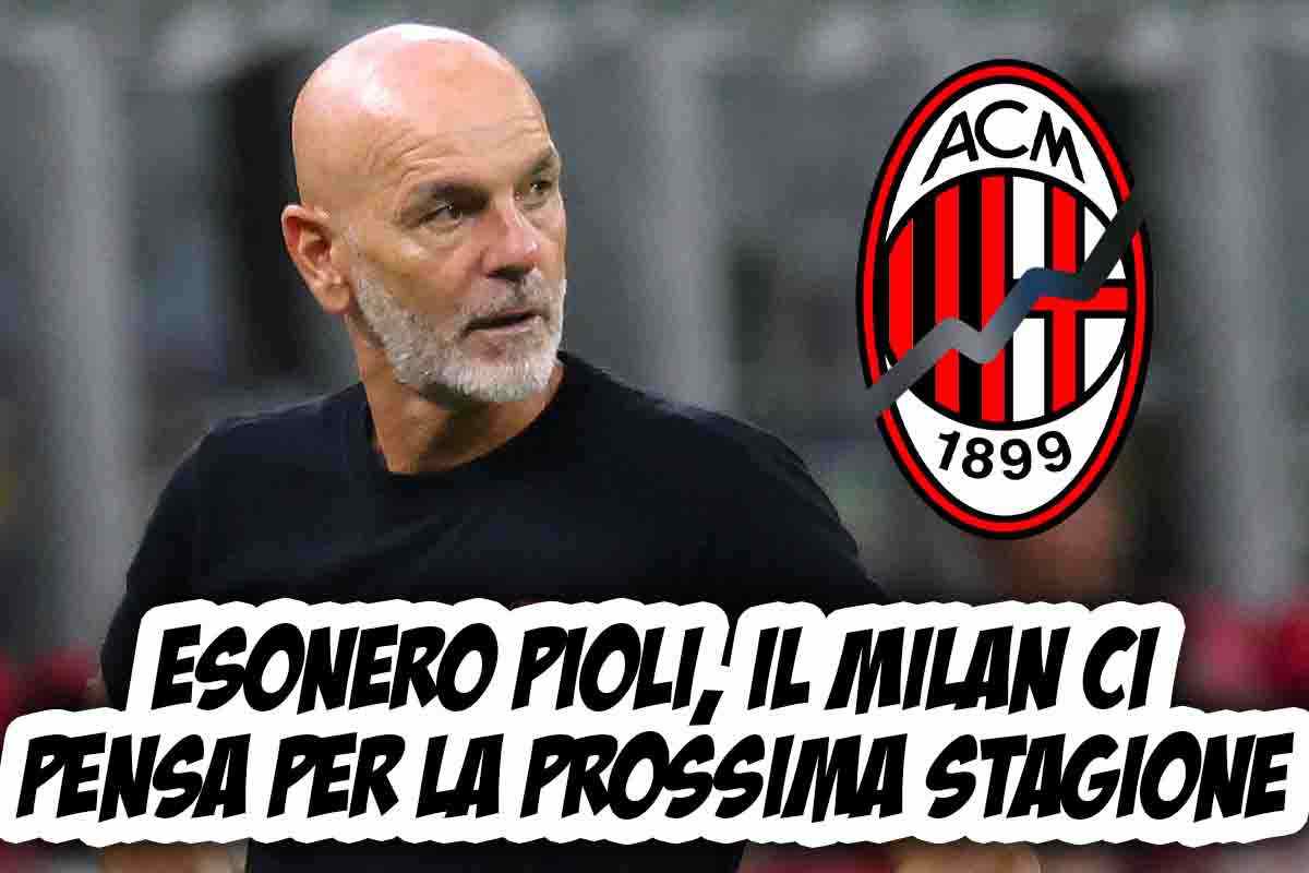 Esonero Pioli calciomercato Milan sostituto prossima stagione